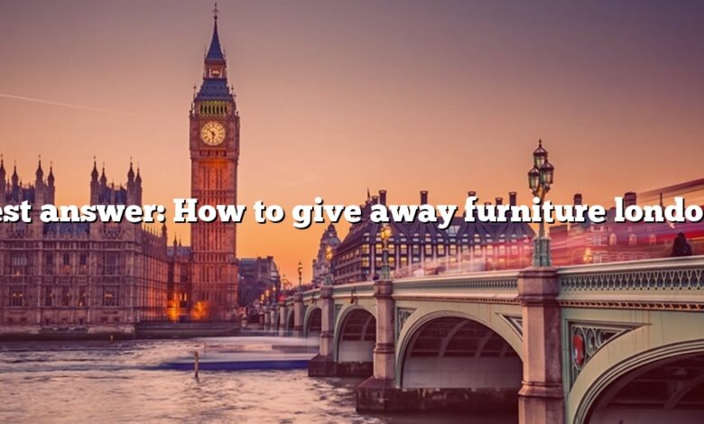 Best answer: How to give away furniture london?