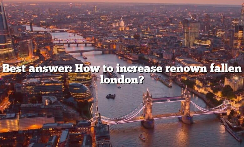 Best answer: How to increase renown fallen london?