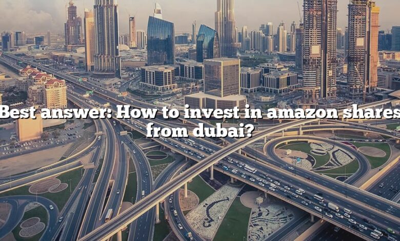 Best answer: How to invest in amazon shares from dubai?
