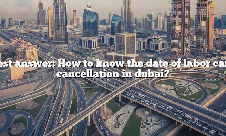 Best answer: How to know the date of labor card cancellation in dubai?