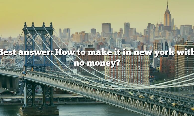 Best answer: How to make it in new york with no money?