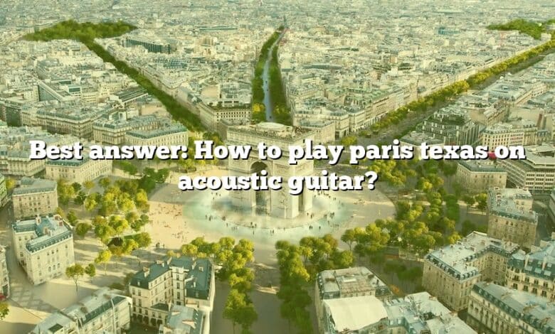 Best answer: How to play paris texas on acoustic guitar?