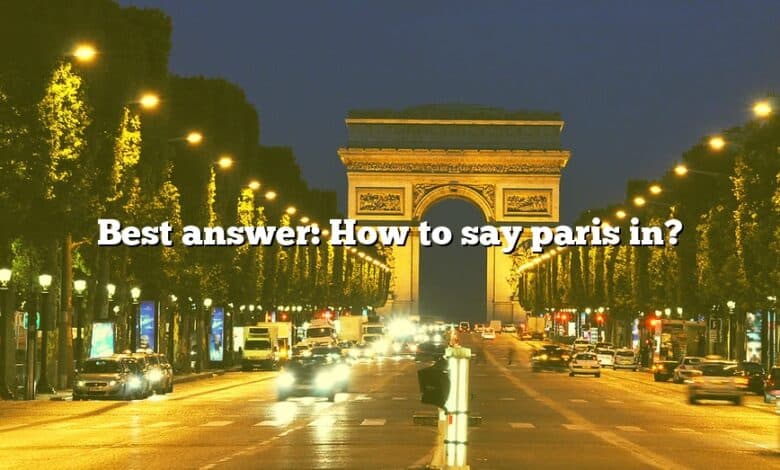 Best answer: How to say paris in?