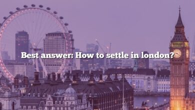 Best answer: How to settle in london?