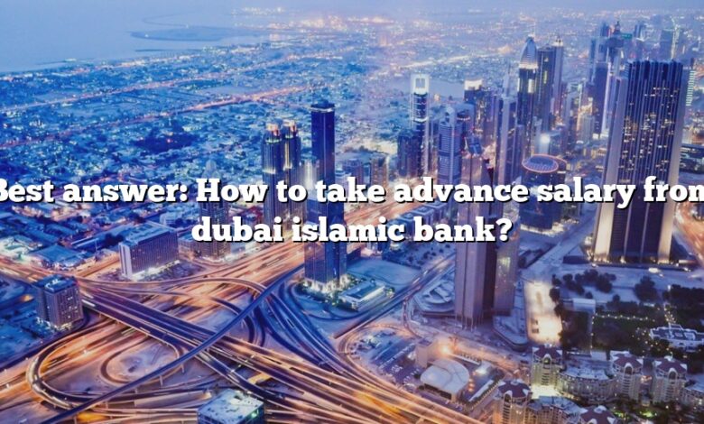 Best answer: How to take advance salary from dubai islamic bank?