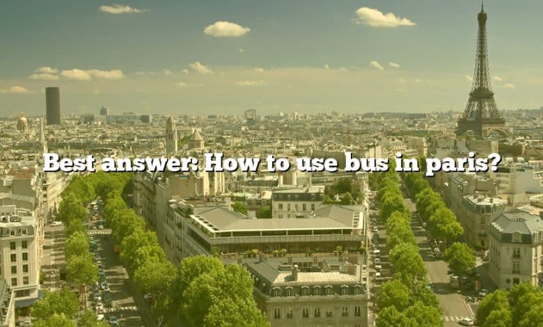 Best answer: How to use bus in paris?