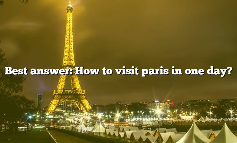Best answer: How to visit paris in one day?