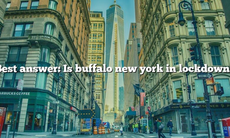 Best answer: Is buffalo new york in lockdown?