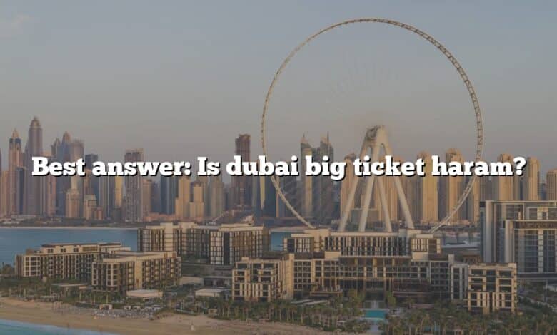 Best answer: Is dubai big ticket haram?