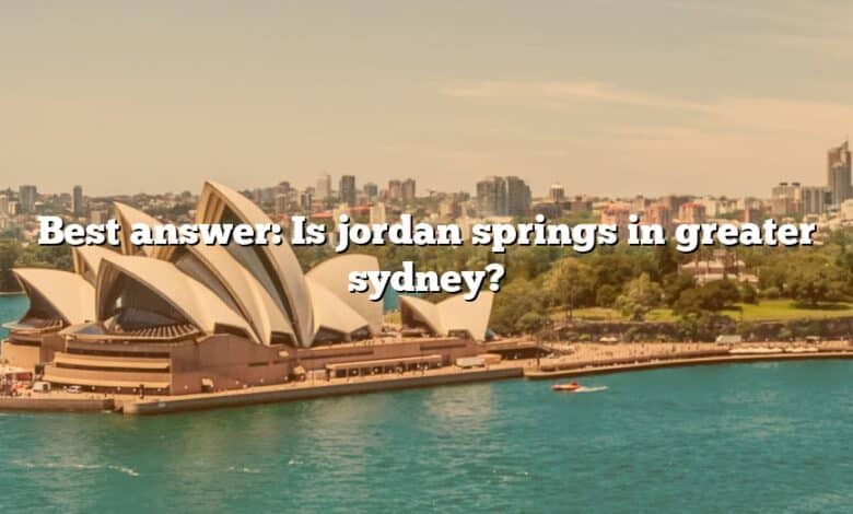 Best answer: Is jordan springs in greater sydney?