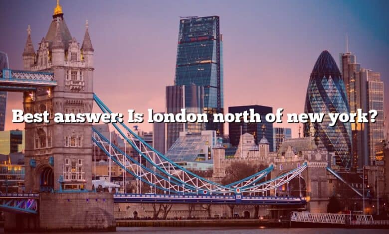 Best answer: Is london north of new york?
