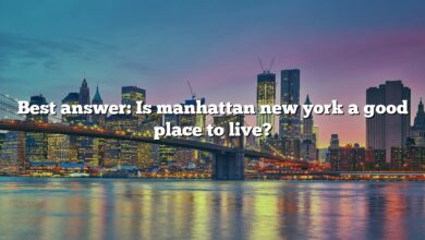 Best answer: Is manhattan new york a good place to live?
