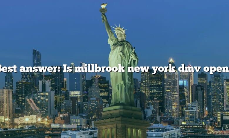 Best answer: Is millbrook new york dmv open?