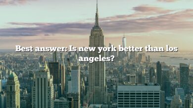 Best answer: Is new york better than los angeles?