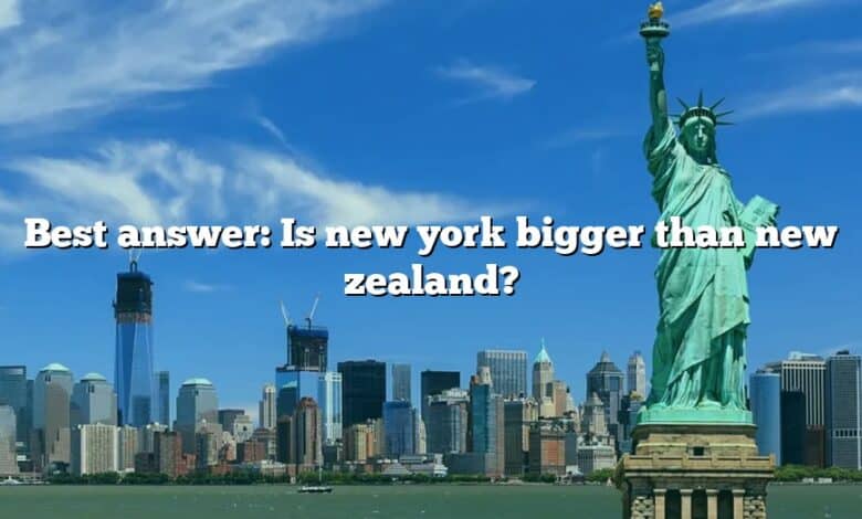 Best answer: Is new york bigger than new zealand?