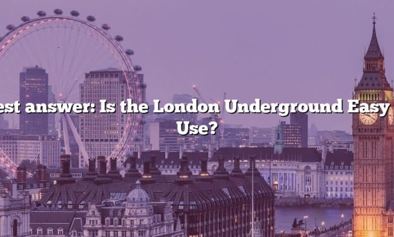Best answer: Is the London Underground Easy to Use?