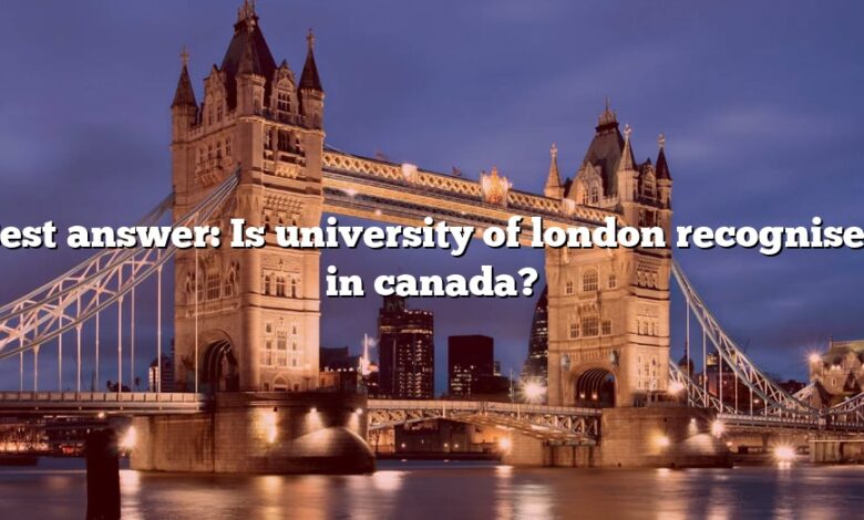 Best answer: Is university of london recognised in canada?