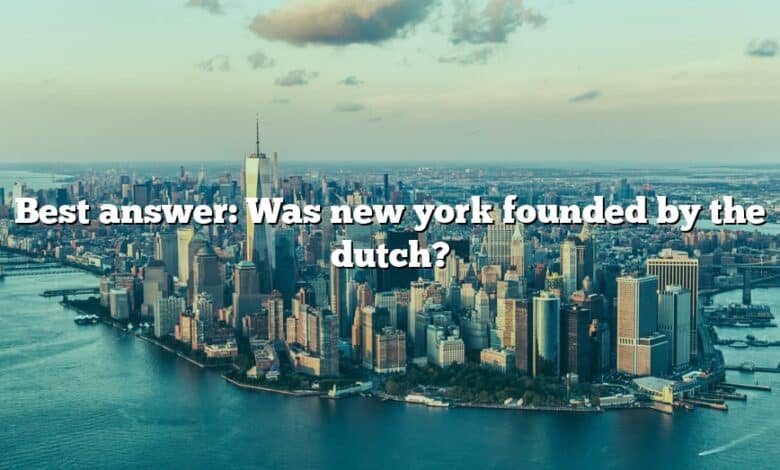 Best answer: Was new york founded by the dutch?