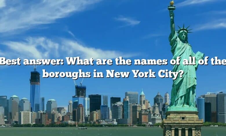 Best answer: What are the names of all of the boroughs in New York City?