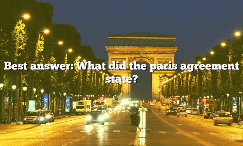 Best answer: What did the paris agreement state?