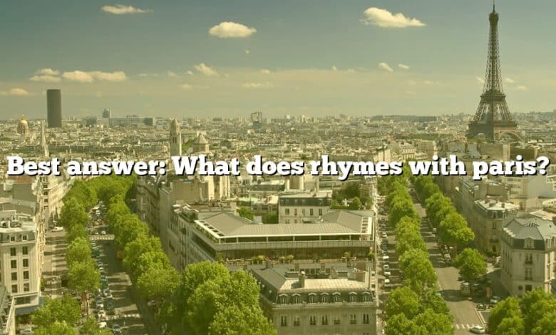 Best answer: What does rhymes with paris?