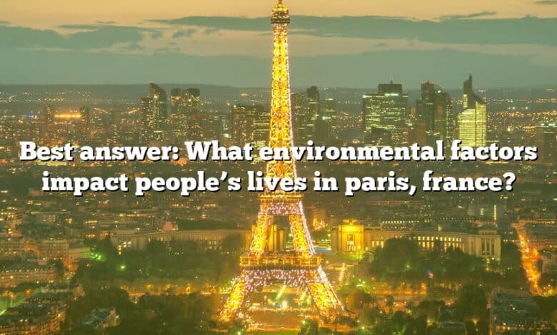 Best answer: What environmental factors impact people’s lives in paris, france?