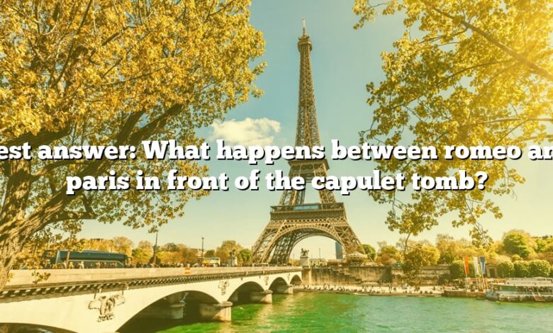 Best answer: What happens between romeo and paris in front of the capulet tomb?