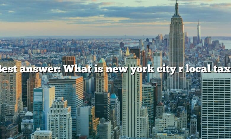 Best answer: What is new york city r local tax?