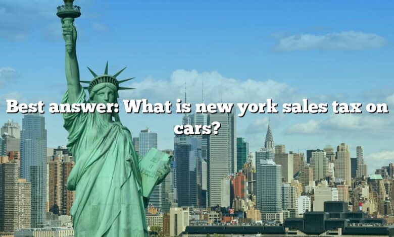 Best answer: What is new york sales tax on cars?