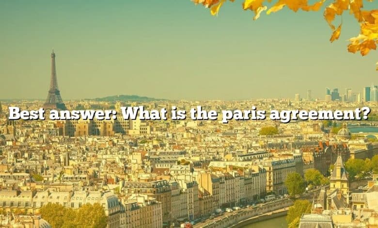 Best answer: What is the paris agreement?