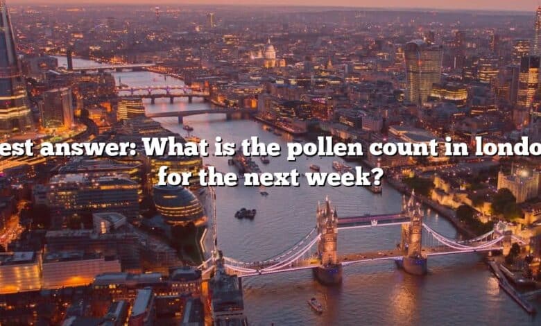 Best answer: What is the pollen count in london for the next week?
