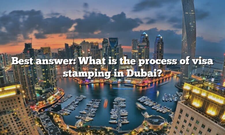 Best answer: What is the process of visa stamping in Dubai?