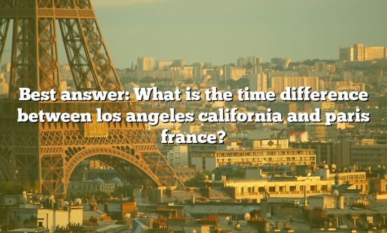 Best answer: What is the time difference between los angeles california and paris france?