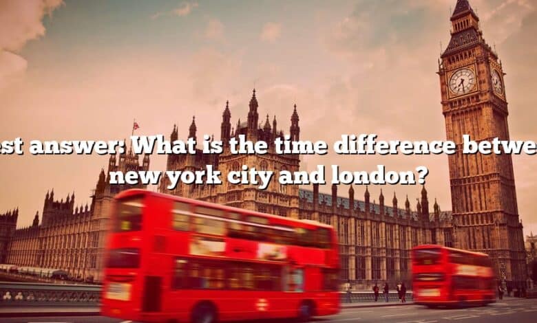 Best answer: What is the time difference between new york city and london?