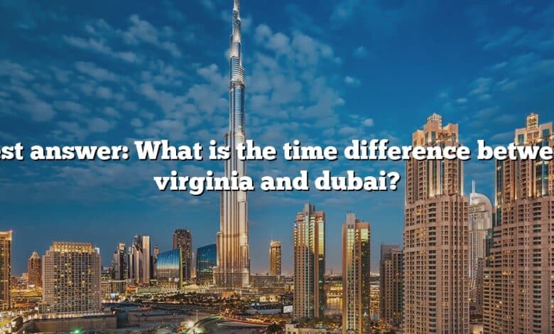 Best answer: What is the time difference between virginia and dubai?