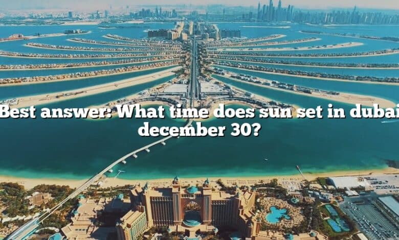 Best answer: What time does sun set in dubai december 30?