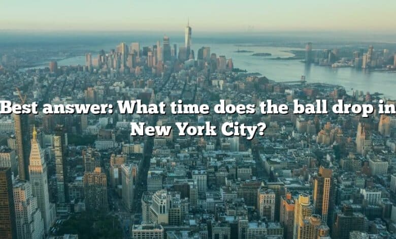 Best answer: What time does the ball drop in New York City?