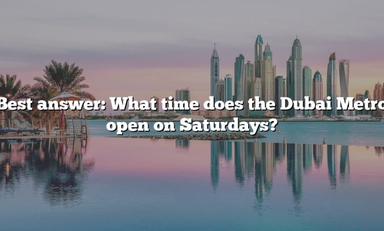 Best answer: What time does the Dubai Metro open on Saturdays?
