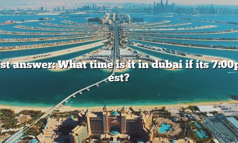 Best answer: What time is it in dubai if its 7:00pm est?