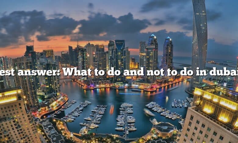 Best answer: What to do and not to do in dubai?