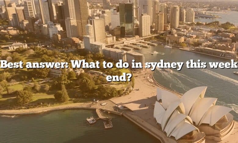 Best answer: What to do in sydney this week end?