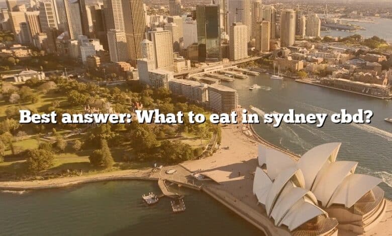 Best answer: What to eat in sydney cbd?