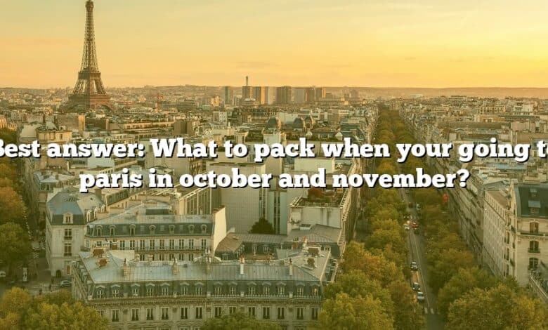 Best answer: What to pack when your going to paris in october and november?