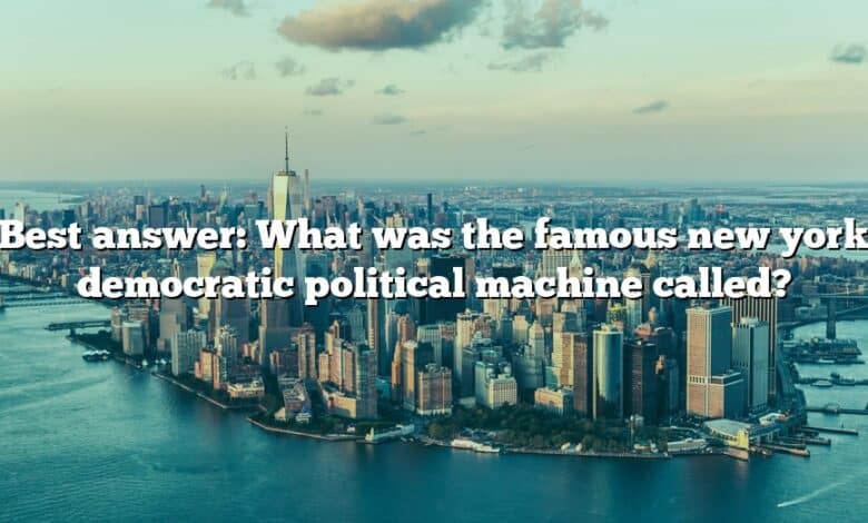 Best answer: What was the famous new york democratic political machine called?