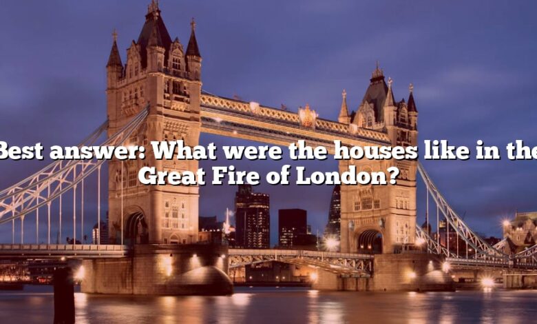 Best answer: What were the houses like in the Great Fire of London?