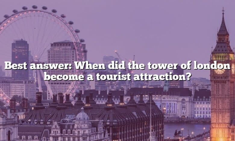 Best answer: When did the tower of london become a tourist attraction?