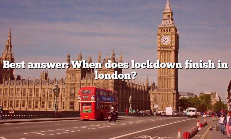 Best answer: When does lockdown finish in london?