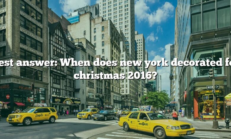 Best answer: When does new york decorated for christmas 2016?