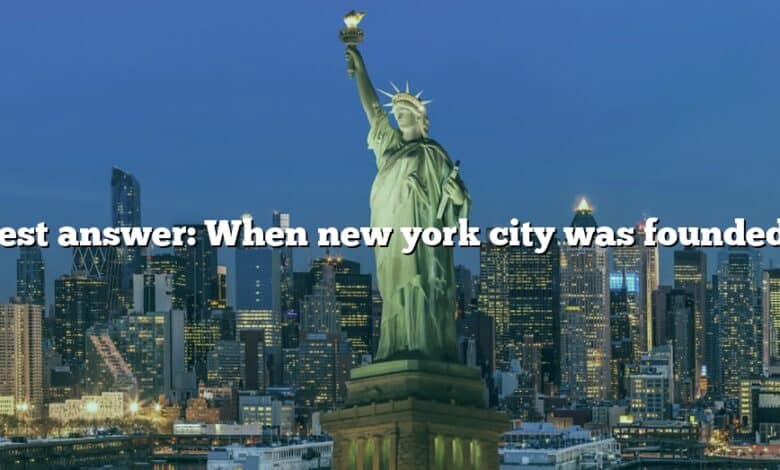 Best answer: When new york city was founded?