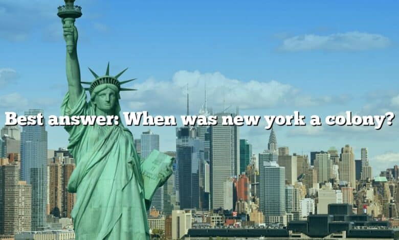 Best answer: When was new york a colony?